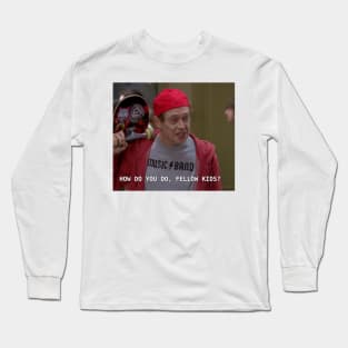 "How Do You Do, Fellow Kids?" Long Sleeve T-Shirt